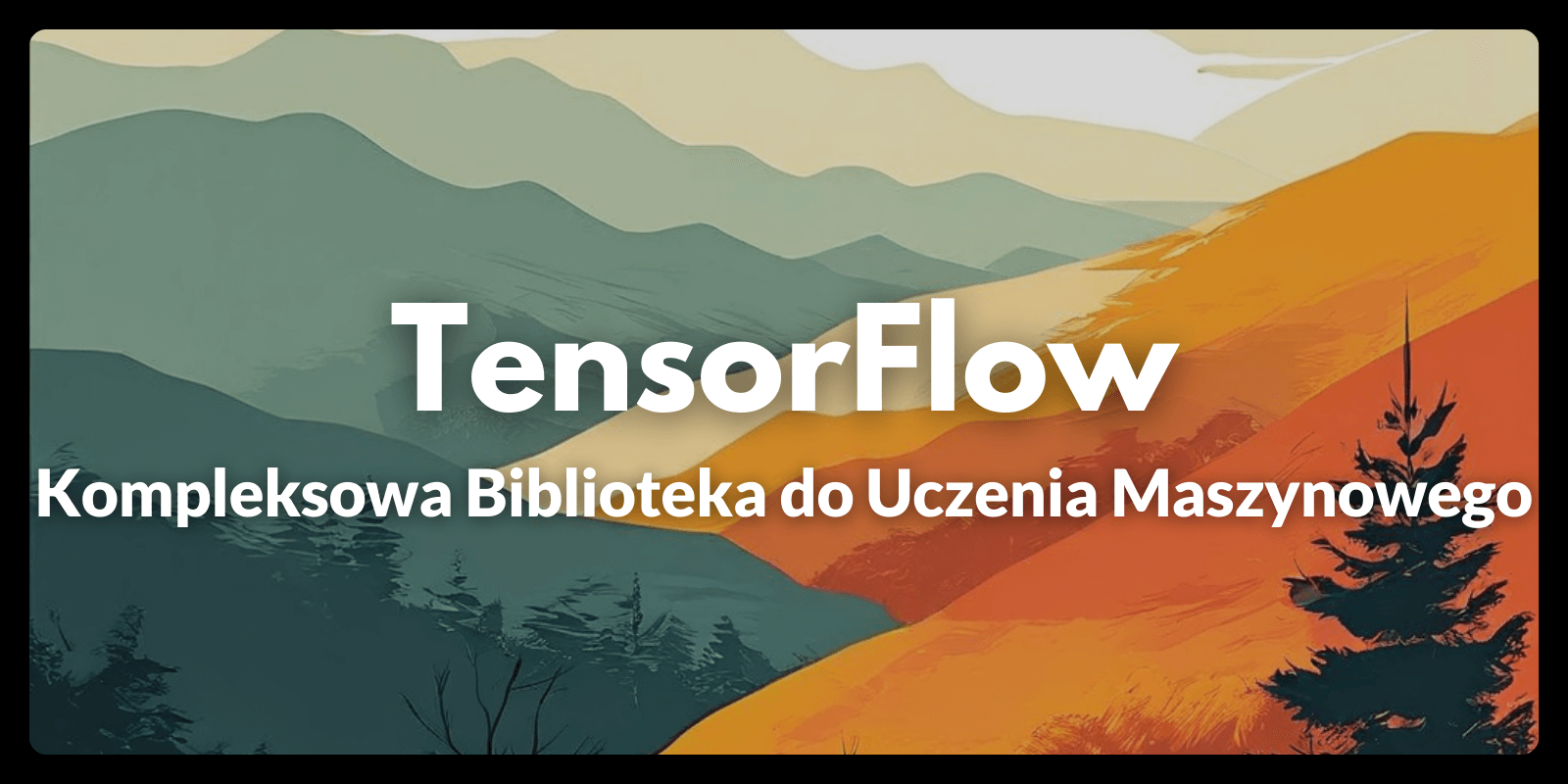 TensorFlow: Kompleksowa Biblioteka do Uczenia Maszynowego